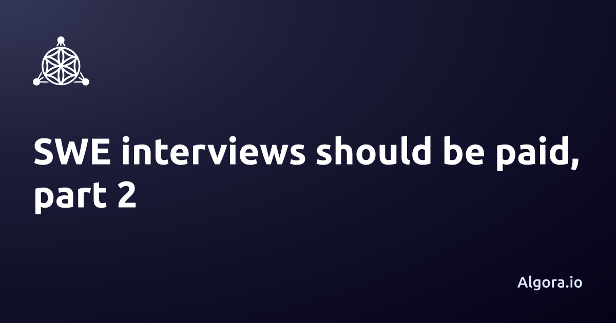 SWE interviews should be paid, part 2